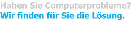 Haben Sie Computerprobleme?Wir finden für Sie die Lösung.